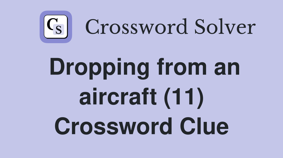 Dropping from an aircraft (11) Crossword Clue Answers Crossword Solver